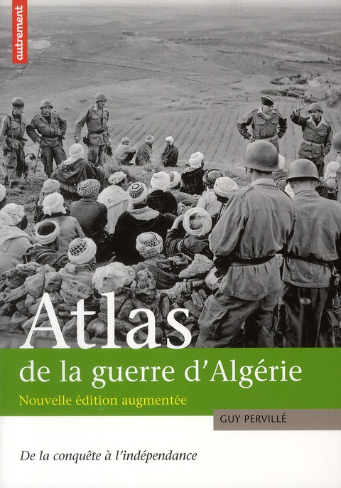 Atlas de la guerre d'Algérie. De la conquête à l'indépendance, Edition revue et augmentée