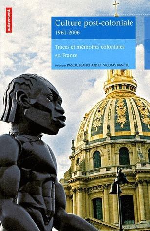 Culture post-coloniale 1961-2006. Traces et mémoires coloniales en France