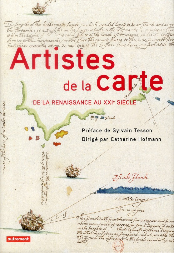 Artistes de la carte, De la Renaissance au XXIe siècle. L'explorateur, le stratège, le géographe