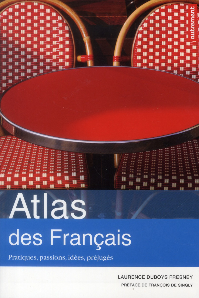 Atlas des français. Pratiques, passions, idées, préjugés