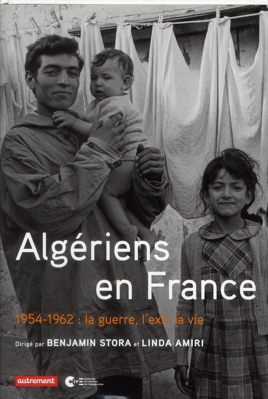 Algériens en France. 1954-1962 : la guerre, l'exil, la vie