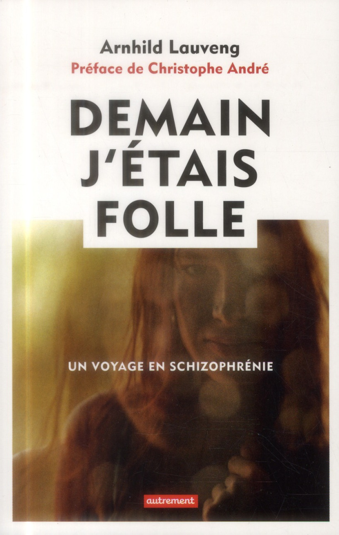 Demain j'étais folle. Un voyage en schizophrénie