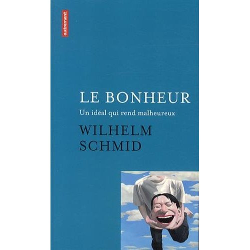 Le bonheur. Un idéal qui rend malheureux suivi de Comment j'ai appris l'art de vivre à Paris