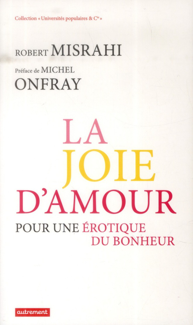 La joie d'amour. Pour une érotique du bonheur