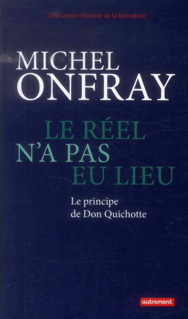 Le réel n'a pas eu lieu. Le principe de Don Quichotte