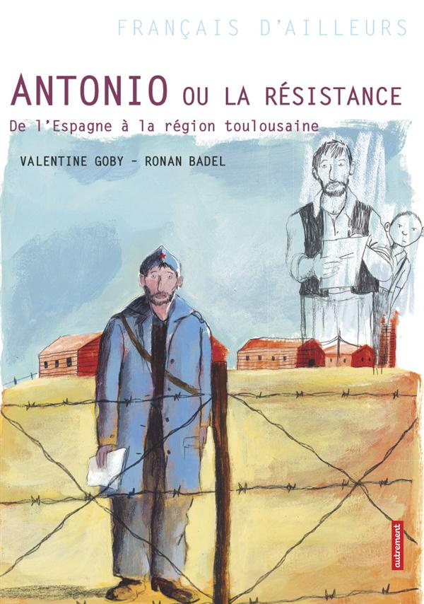 Antonio ou la résistance. De l'Espagne à la région toulousaine