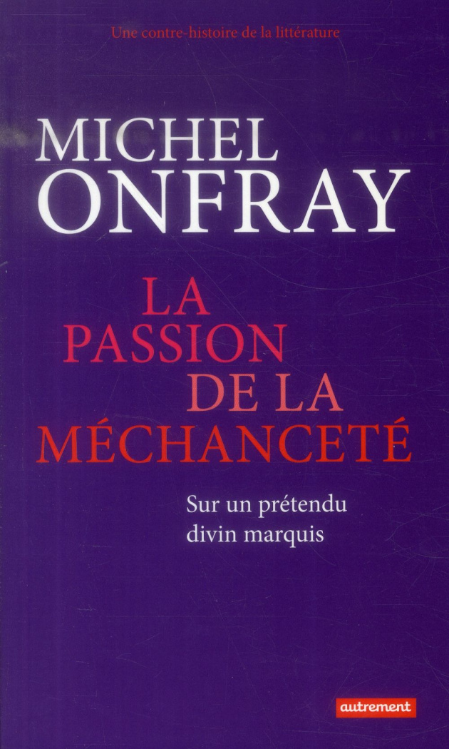 La passion de la méchanceté. Sur un prétendu divin marquis