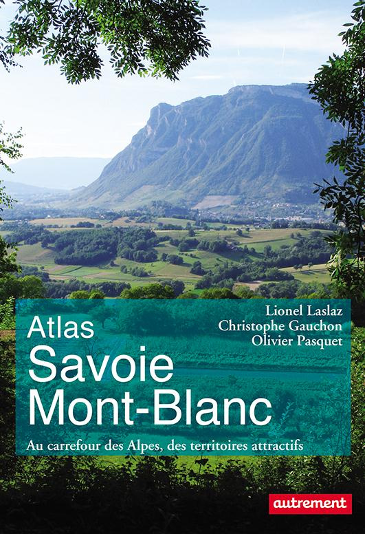 Atlas Savoie Mont-Blanc. Au carrefour des Alpes, des territoires attractifs
