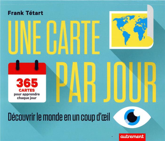 Une carte par jour. Découvrir le monde en un coup d'oeil