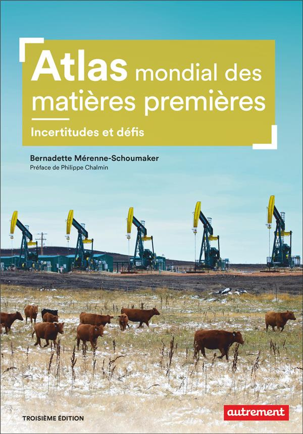 Atlas mondial des matières premières. Des besoins croissants, des ressources limitées, 3e édition