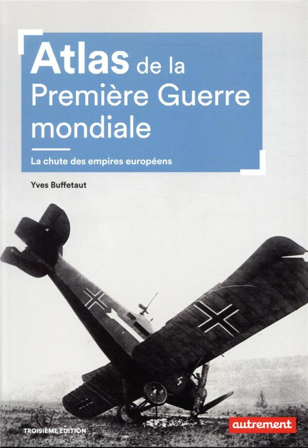 Atlas de la Première Guerre mondiale. La chute des empires européens - 3e édition