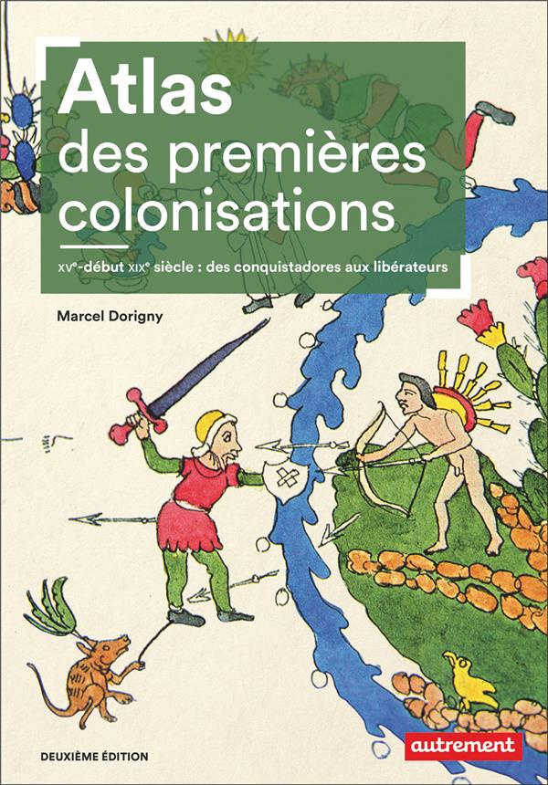 Atlas des premières colonisations. XVe-début XIXe siècle : des conquistadores aux libérateurs, 2e éd