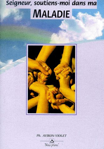 Seigneur, soutiens-moi dans ma maladie