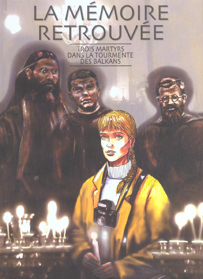 La mémoire retrouvée. Trois martyrs dans la tourmente des Balkans
