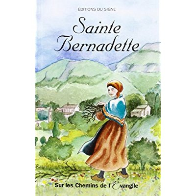 Ste Bernadette Soubirous, sur les chemins de l'Evangile