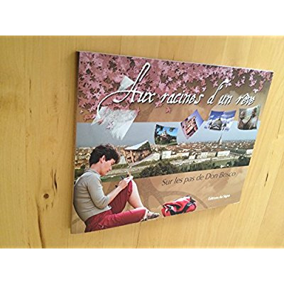 Aux racines d'un rêve, sur les pas de Don Bosco