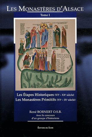 Les monastères d'Alsace. Tome 1, Les étapes historiques (VIe-XXe siècle) ; Les monastères primitifs