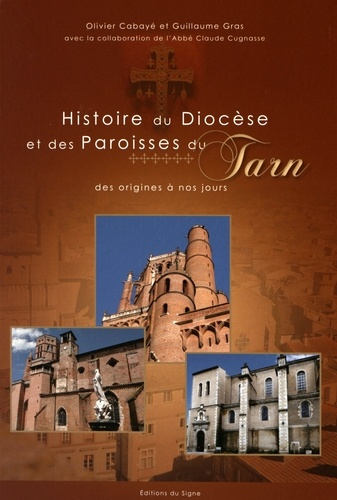 Histoire du diocèse et des paroisses du Tarn. Des origines à nos jours