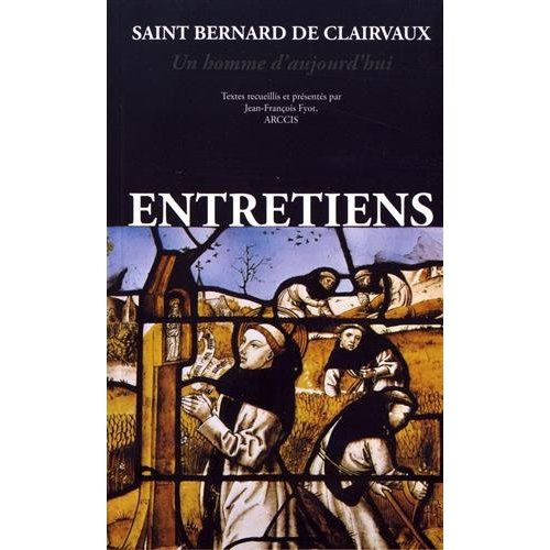 Saint Bernard de Clairvaux. Un homme d'aujourd'hui : entretiens