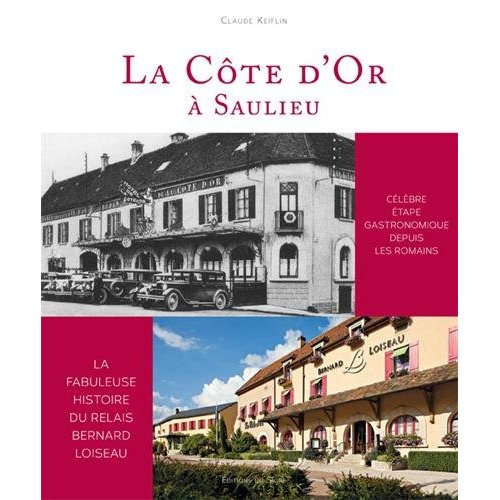 La Côte d'Or à Saulieu. La fabuleuse histoire du relais Berbard Loiseau