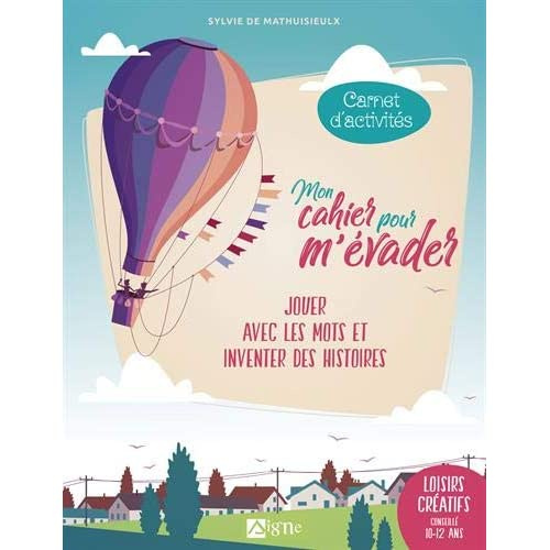 Mon cahier pour m'évader. Jouer avec les mots et inventer des histoires