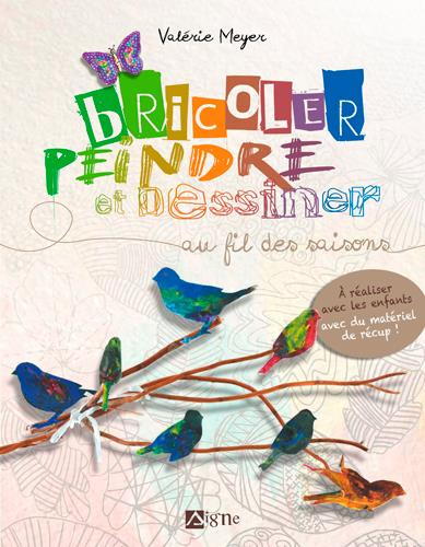 Bricoler, peindre et dessiner au fil des saisons. A réaliser avec les enfants avec du matériel de ré