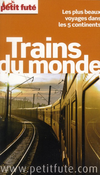 Petit Futé Trains du monde. Les plus beaux voyages dans les 5 continents