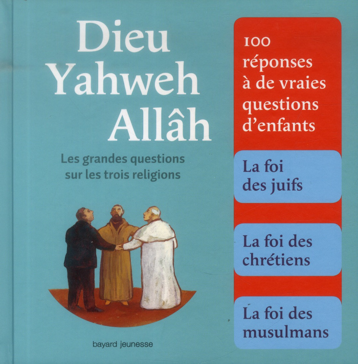 Dieu, Yahweh, Allâh. Les grandes questions sur les trois religions