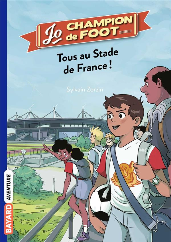 Jo, champion de foot Tome 3 : Tous au Stade de France !