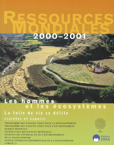 Ressources mondiales 2000-2001. Les hommes et les écosystèmes, la toile de vie se délite, craintes e