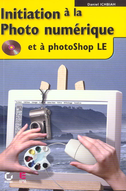 Initiation à la photo numérique et à Photoshop LE. Avec CD-ROM
