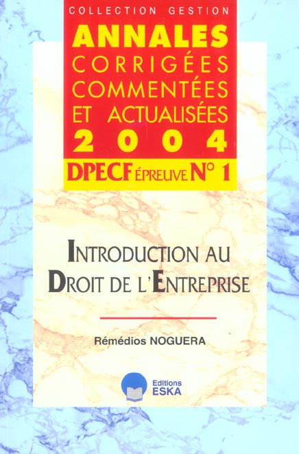 Introduction au droit de l'entreprise DPECF Epreuve N° 1. Annales corrigées, commentées et actualisé