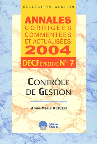Contrôle de Gestion. Annales corrigées commentées et actualisées, DECF épreuve n°7, Edition 2004
