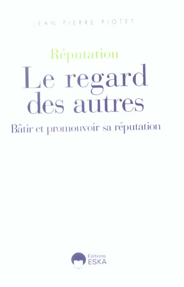 Réputation, Le regard des autres. Bâtir et promouvoir sa réputation