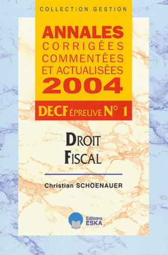 Droit fiscal DECF Epreuve N° 1. Annales corrigées commentées et actualisées, Edition 2004