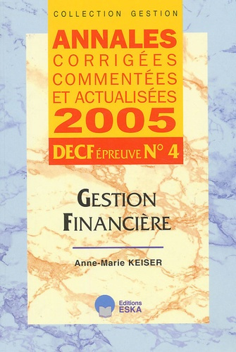 Gestion financière DECF n° 4. Annales corrigées, commentées et actualisées, Edition 2005