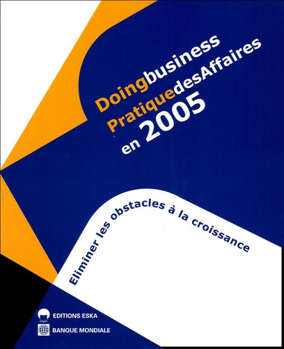 Doingbusiness Pratique des Affaires en 2005. Eliminer les obstacles à la croissance