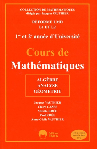Cours de mathématiques L1 et L2 1e et 2e année d'Université. Algèbre, analyse, géométrie