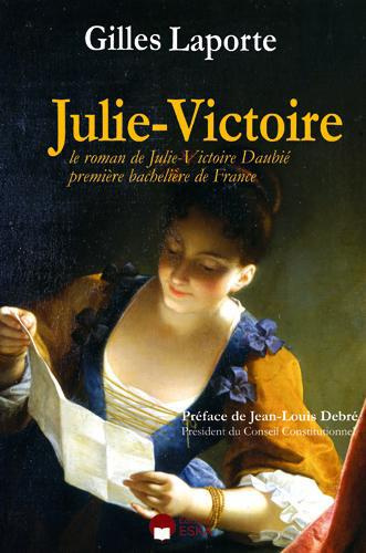 Julie-Victoire. Le roman de Julie-Victoire Daubié, première bachelière de France