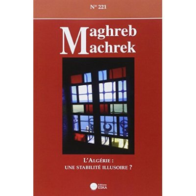 Maghreb-Machrek N° 221 : L'Algérie : une stabilité illusoire ?