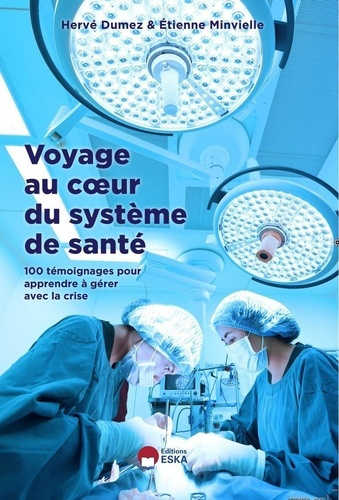 Voyage au coeur du système de santé. 100 temoignages pour apprendre à gérer avec la crise