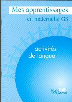 Mes apprentissages en maternelle Grande Section. Activités de langue