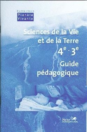 SCIENCES DE LA VIE ET DE LA TERRE 4E/3E Guide Pédagogique