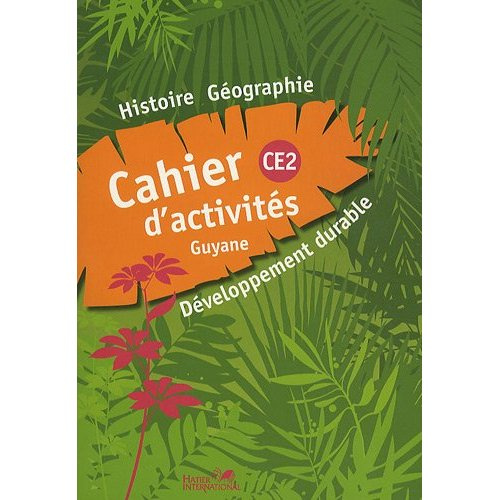 Histoire-géographie-développement durable. Cahier d'activites CE2 Guyane
