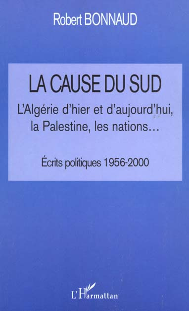 La cause du Sud. L'Algérie d'hier et d'aujourd'hui, la Palestine, les nations... Ecrits politiques 1