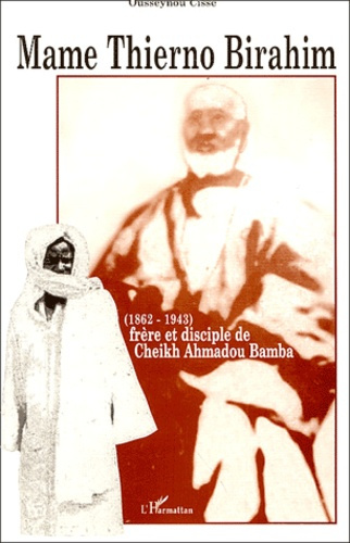Mame Thierno Birahim (1862-1943). Frêre et disciple de Cheikh Ahmadou Bamba