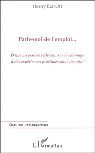 Parle-moi de l'emploi. D'une nécessaire réflexion sur le chômage à des expériences pratiques pour l'