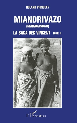 MIANDRIVAZO (Madagascar). 2 La saga des Vincent - tome 2