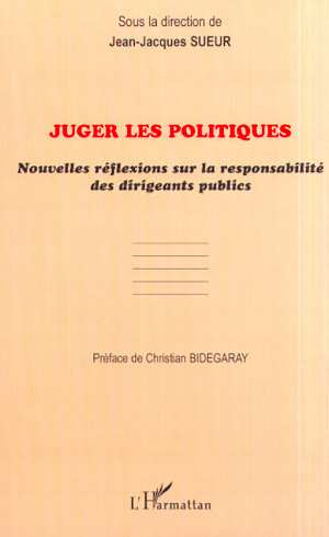 Juger les politiques. Nouvelles réflexions sur la responsabilité des dirigeants publics