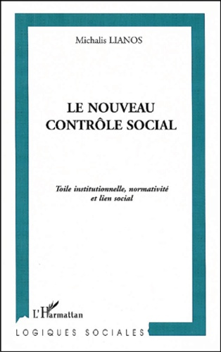 Le nouveau contrôle social. Toile institutionnelle, normativité et lien social
